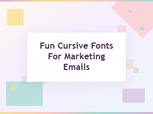 Fun Cursive Fonts for Friendly Marketing Emails