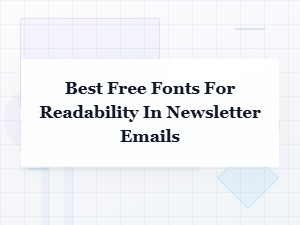 Top Fonts for Readable Newsletter Emails