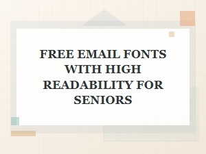 Easily Readable Email Fonts Designed for Senior Users
